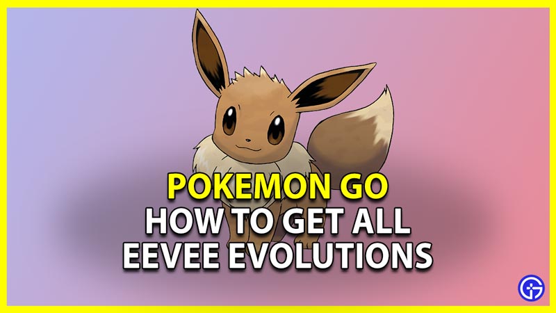 pokemon go all eeveelutions and how to get them