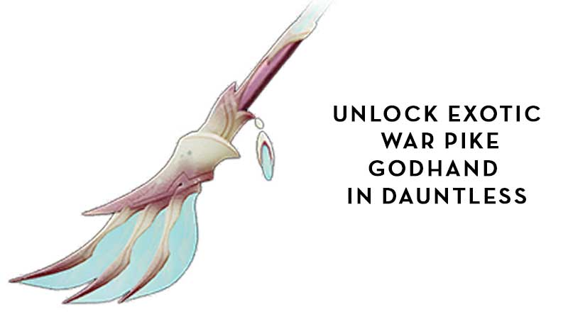 Get Exotic War Pike The Godhand In Dauntless