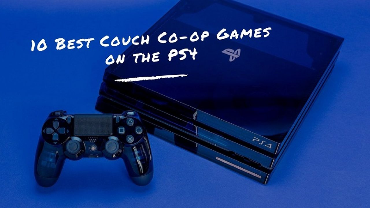 10 Best Couch Co Op Games On The Ps4 2019 Gamer Tweak