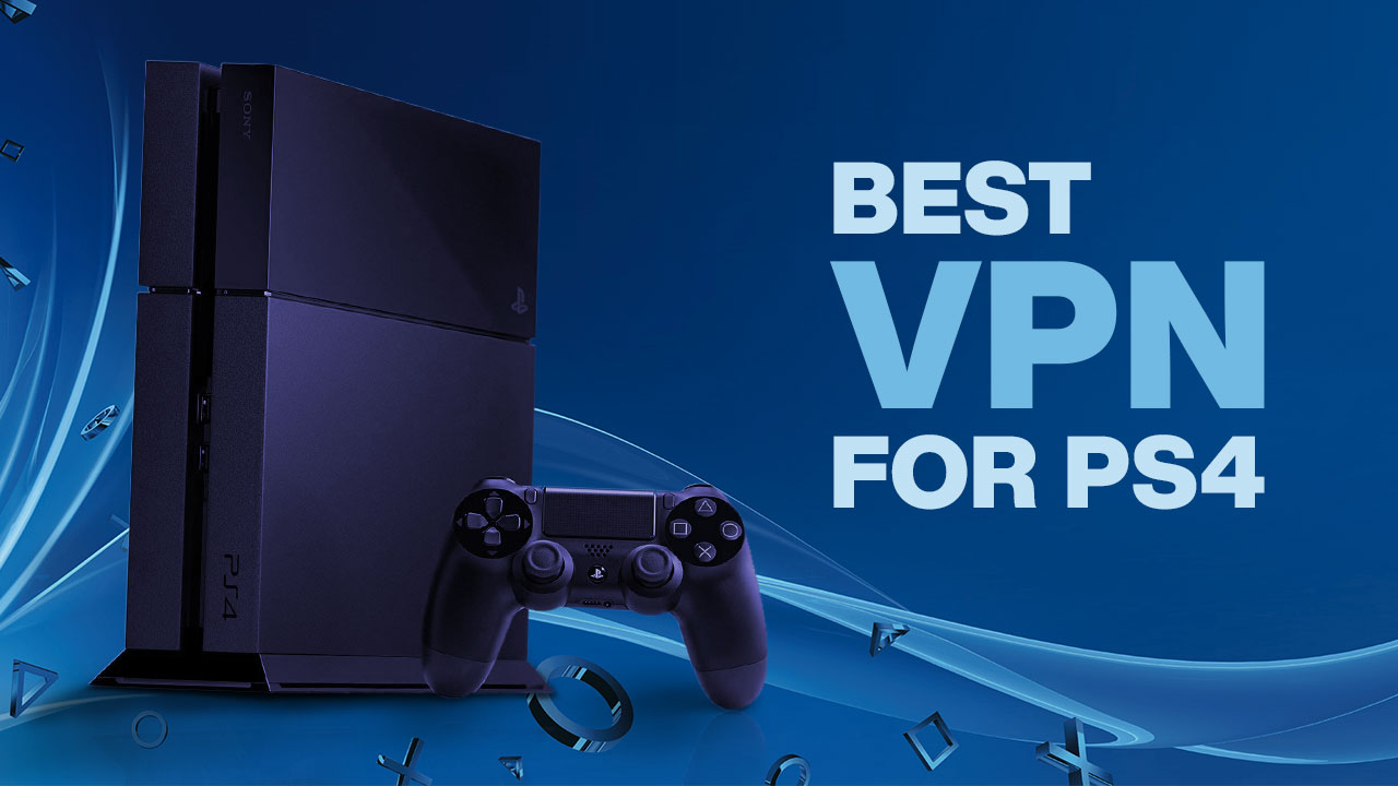 Best VPNs For PS4 In 2020