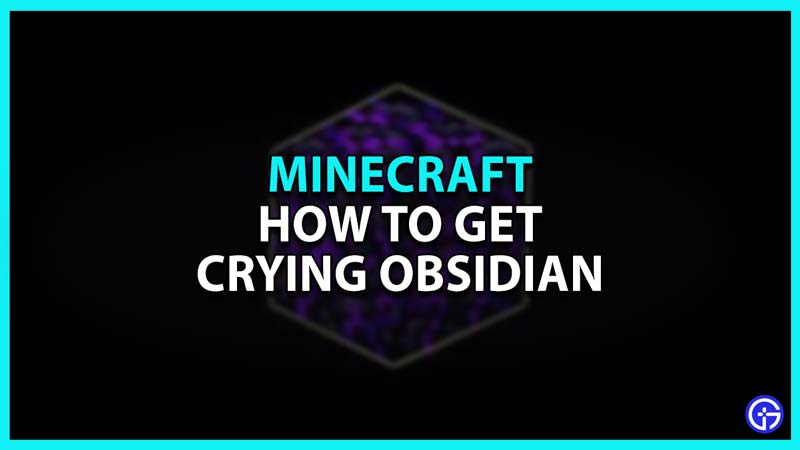 How to Get Crying Obsidian in Minecraft