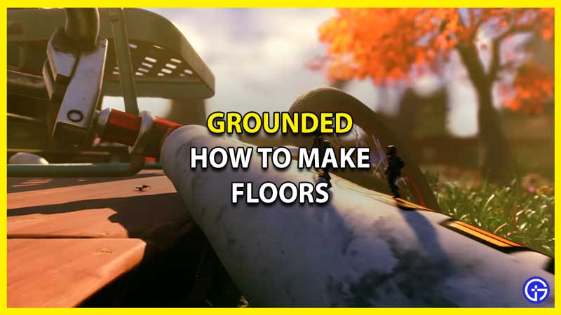 How to Make Floors in Grounded