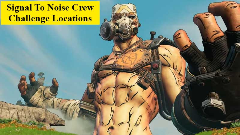 Borderlands 3 Signal to Noise Crew challenge locations guide