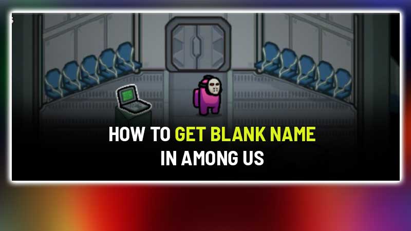 How to Have No Name in Among Us