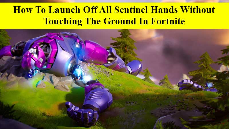 how to launch off all Sentinel hands without touching the ground in Fortnite