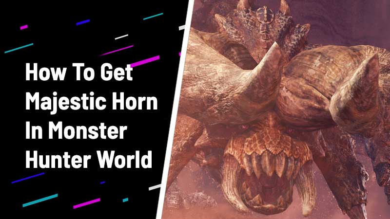 Monster Hunter World - How To Get Majestic Horn