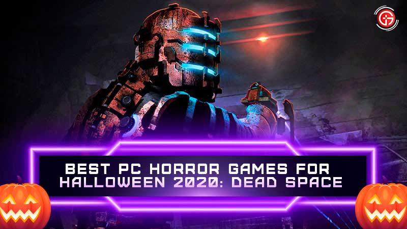 best pc horror game for halloween 2020 dead space