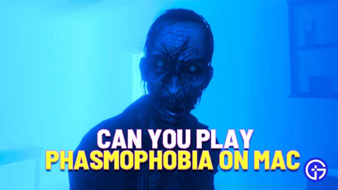Can You Play Phasmophobia On Mac Is Phasmophobia Available On Mac