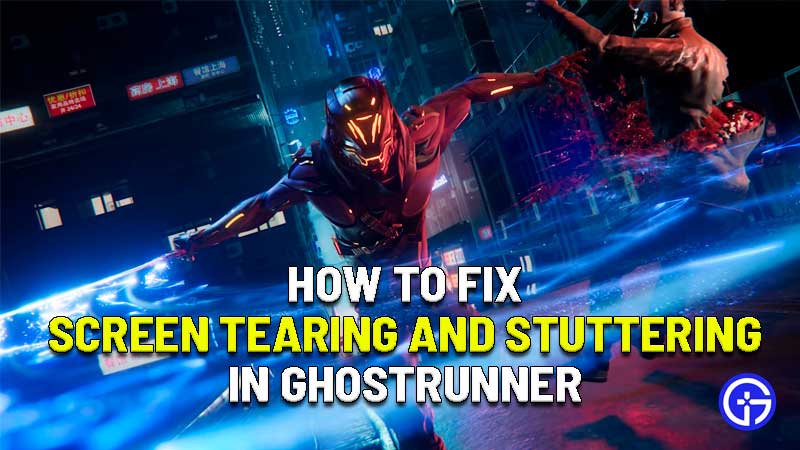 how to fix screen tearing and stuttering issues in ghostrunner