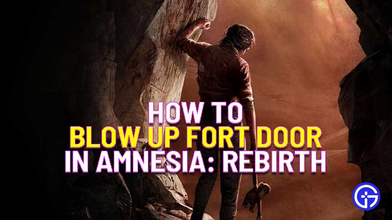 how to blow up fort door in amnesia: rebirth