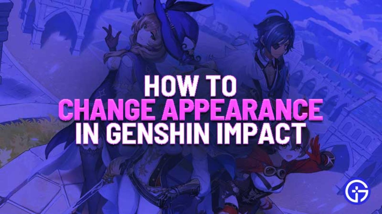 Genshin Impact How To Change Appearance Gamer Tweak