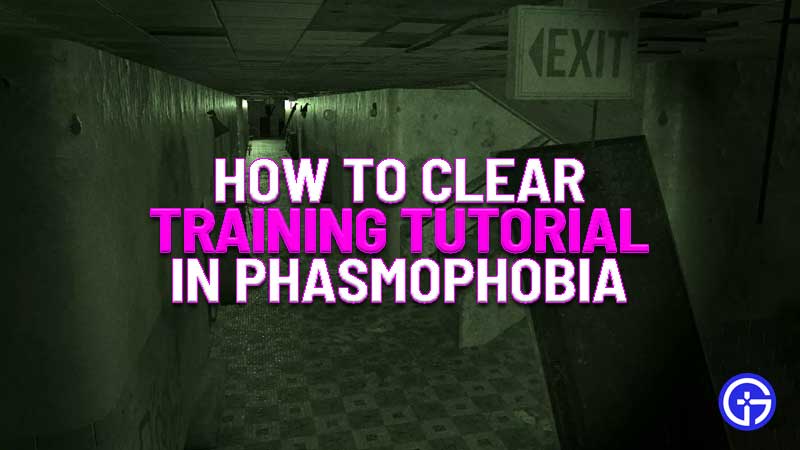 how to clear the training tutorial in phasmophobia