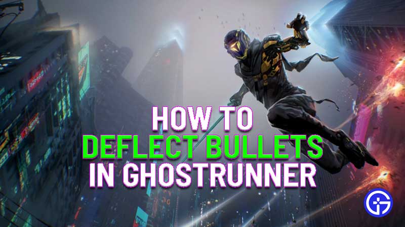 how to deflect bullets in ghostrunner
