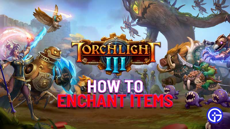 how to enchant items in torchlight 3