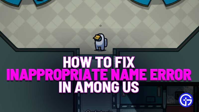 how to fix inappropriate name error in among us
