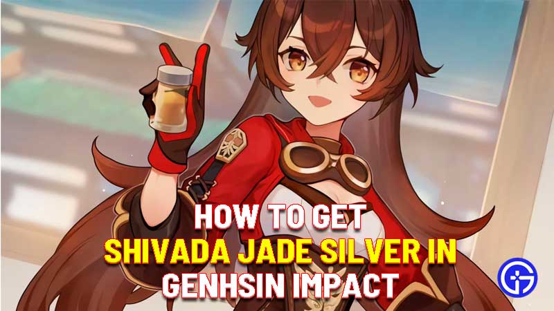 how to get shivada jade silver in genshin impact