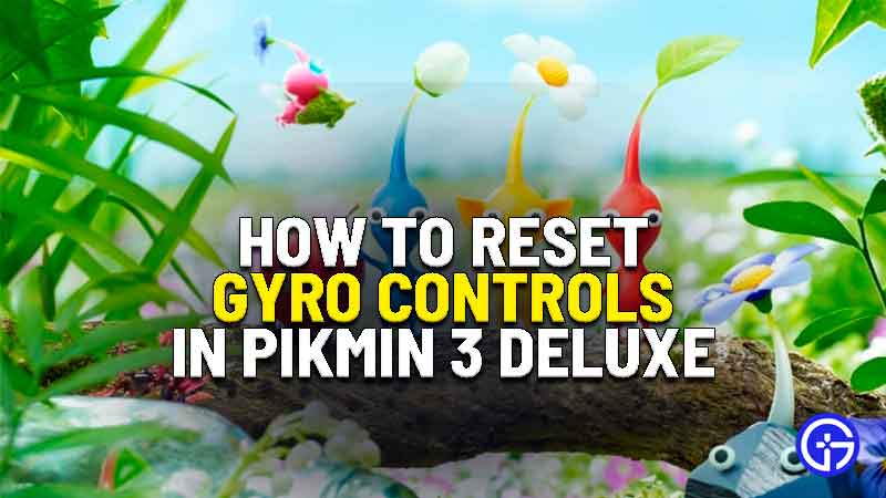how to reset gyro controls in pikmin 3 deluxe