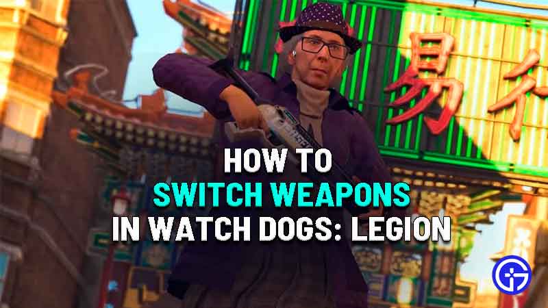 Watch Dogs: Legion How To Switch Weapons & Change Weapon Loadout