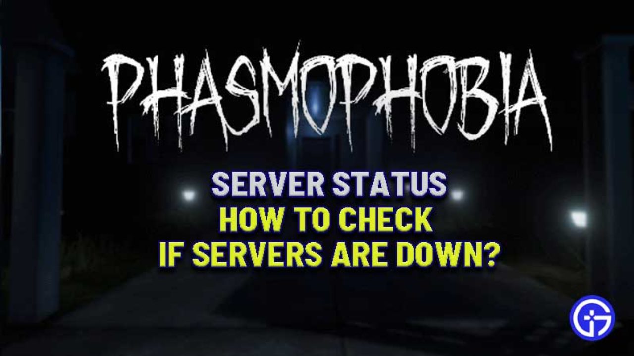 Are Phasmophobia Servers Down How To Check Server Status