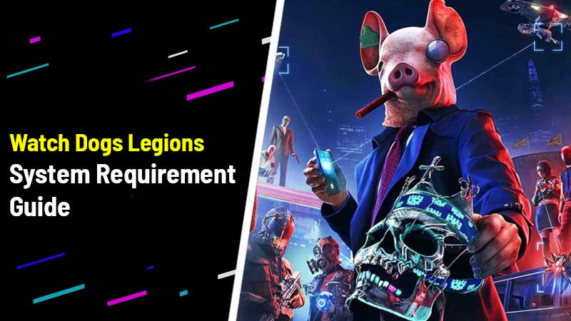 Watch Dog Legions System Requirement guide