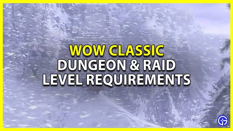 minimum requirements list and recommended levels for raids in wow classic