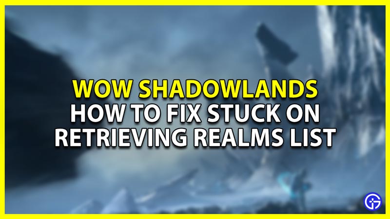 stuck on retrieving realms list fix for world of warcraft