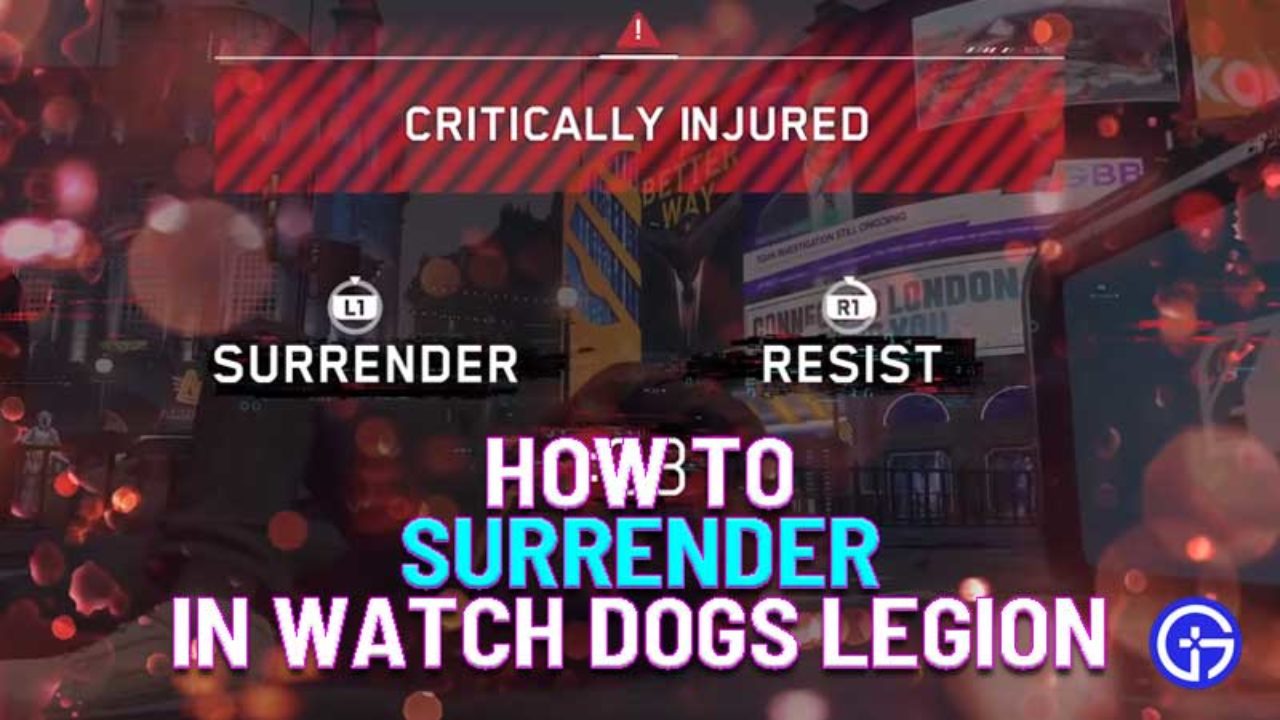 Watch Dogs Legion How To Surrender Answered Gamer Tweak