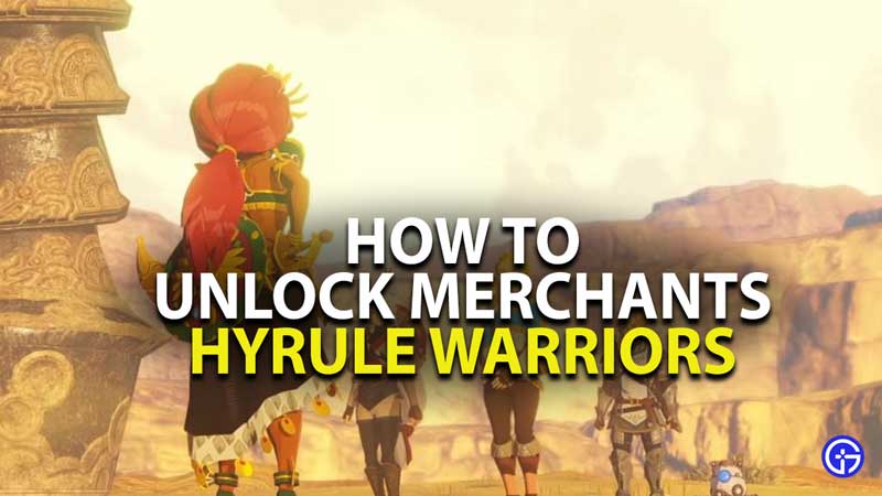 how to unlock merchants in hyrule warriors age of calamity