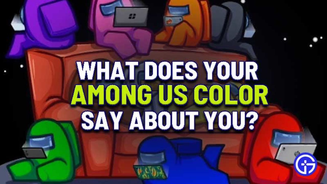 What Does Your Among Us Color Say About You Find Out Here