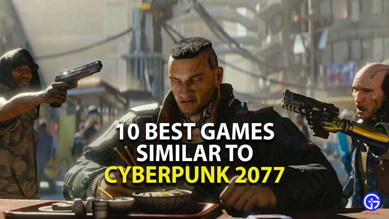 10 best games similar to cyberpunk 2077