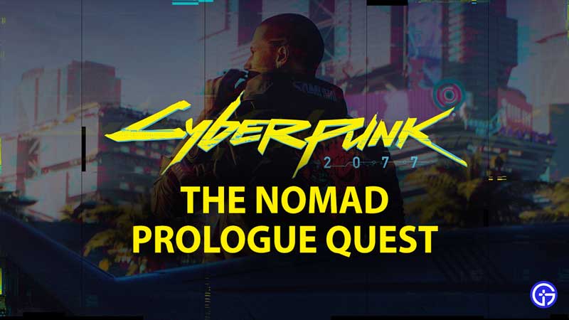 Cyberpunk 2077 the nomad prologue quest guide