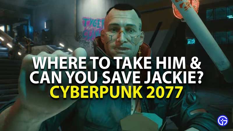 can you save and where to take jackie welles in cyberpunk 2077