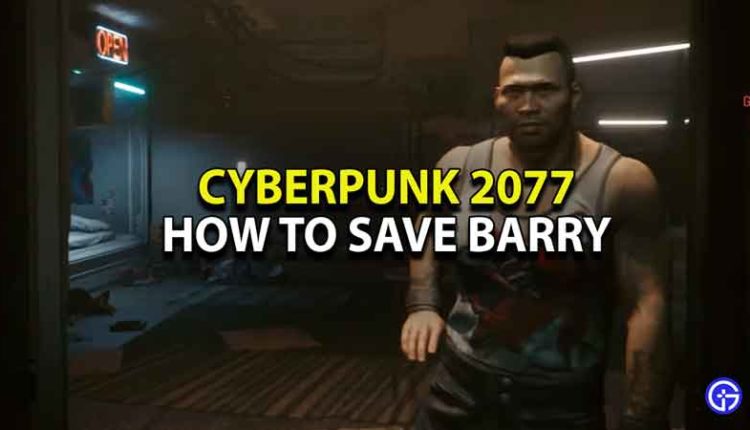 Cyberpunk 2077 Wiki Strategy Guide And Walkthrough Gamer Tweak   Cyberpunk 2077 How To Save Barry Neighbor 750x430 