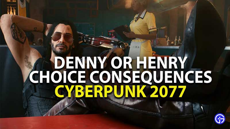 denny or henry choice consequences guide for second conflict side gig in cyberpunk 2077