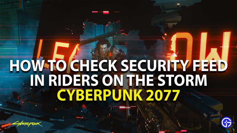 how to check security feed in riders on the storm quest in cyberpunk 2077