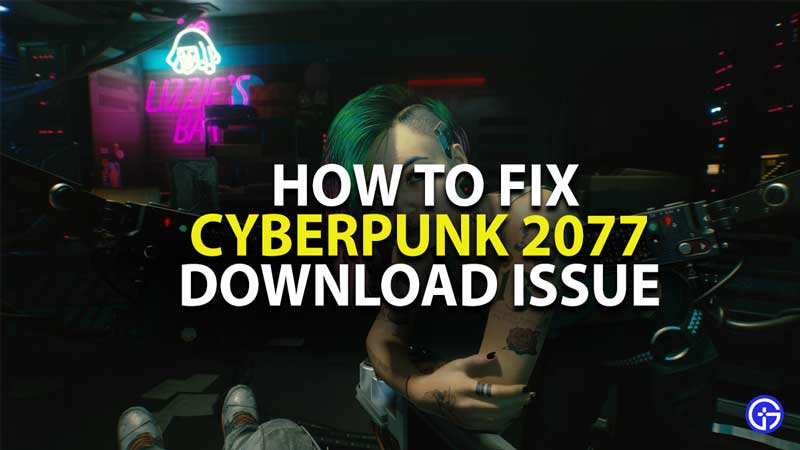 how to fix cyberpunk 2077 not downloading on steam issue