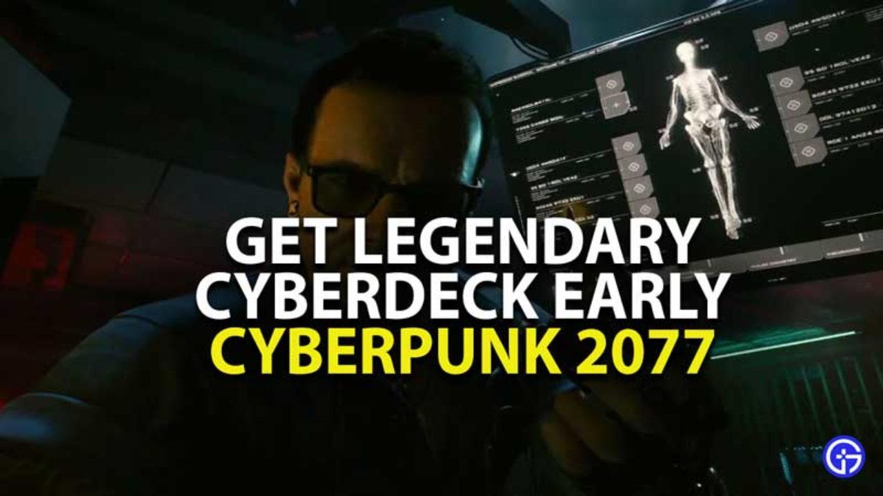 how to ge legendary cyberdeck early in cyberpunk 2077