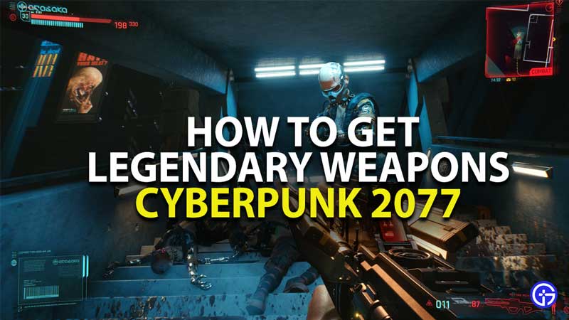 how to get legendary weapons in cyberpunk 2077