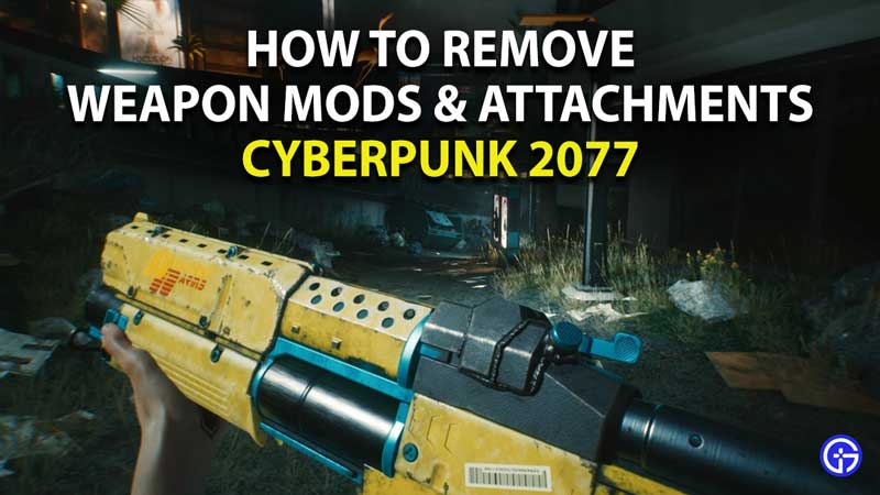 how to remove weapon mods and attachments in cyberpunk 2077