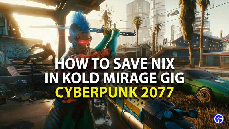 how to save nix in cyberpunk 2077 in kold mirage side gig