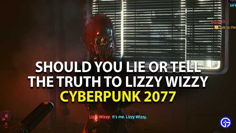 should you lie or tell the truth to lizzy wizzy in cyberpunk 2077 in violence quest