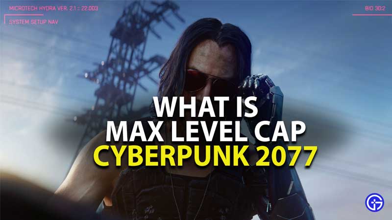 what is max level cap in cyberpunk 2077