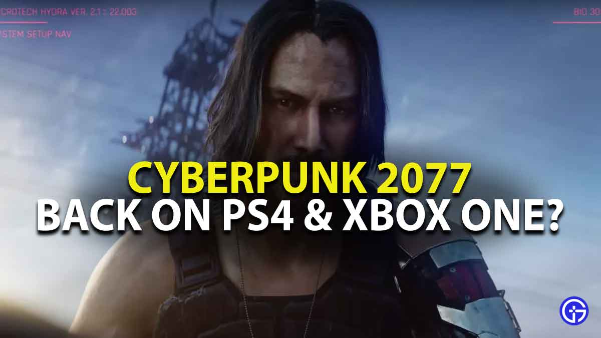 when will cyberpunk 2077 be back on ps4 and xbox one
