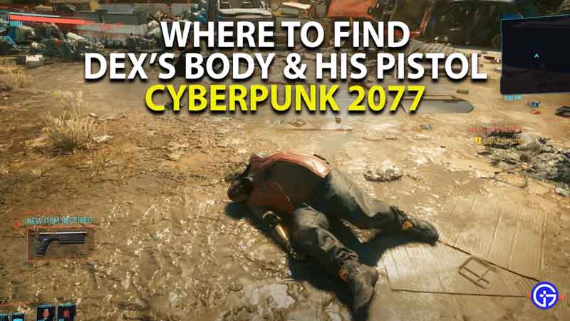 where to find dex's body and his iconic plan b pistol in cyberpunk 2077