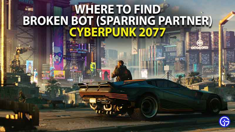 where to find the broken bot in cyberpunk 2077
