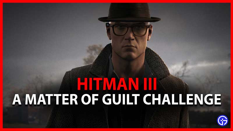 Hitman 3 A Matter Of Guilt Challenge