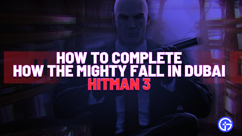 Hitman How The Mighty Fall In Dubai Guide