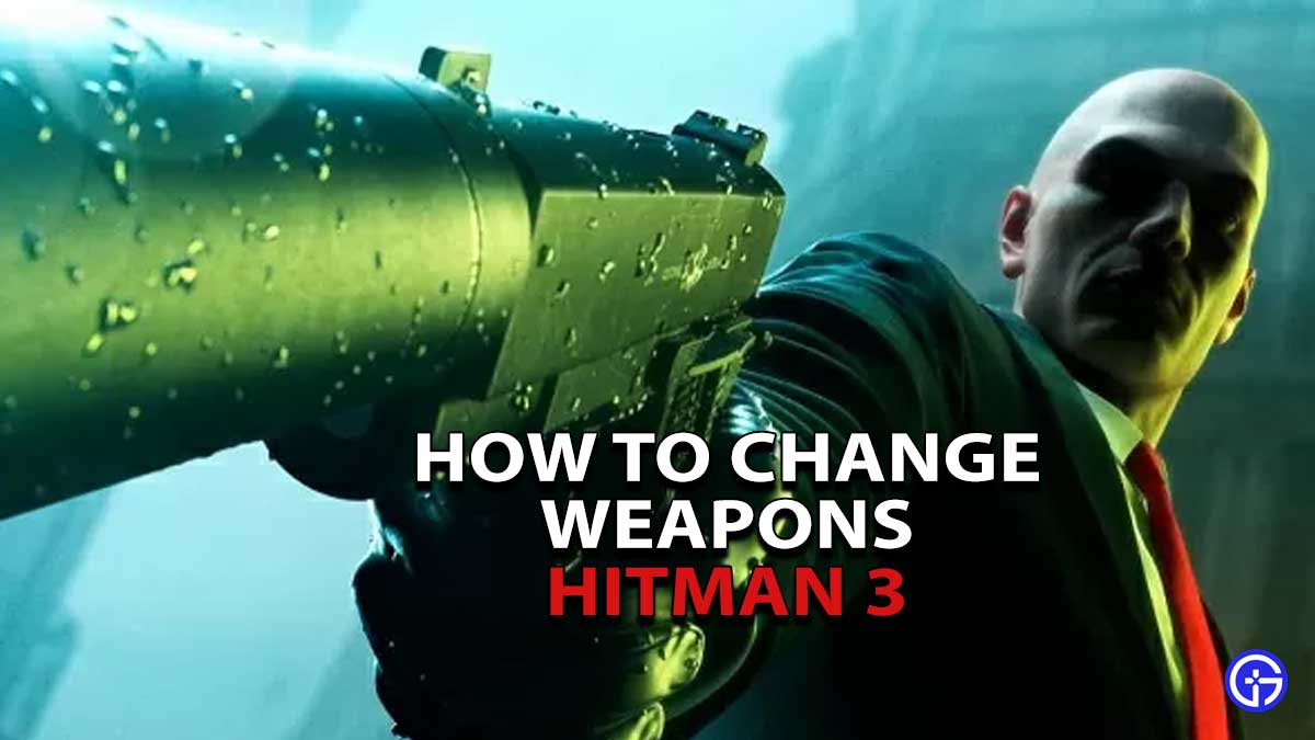 Hitman Weapon Change Guide