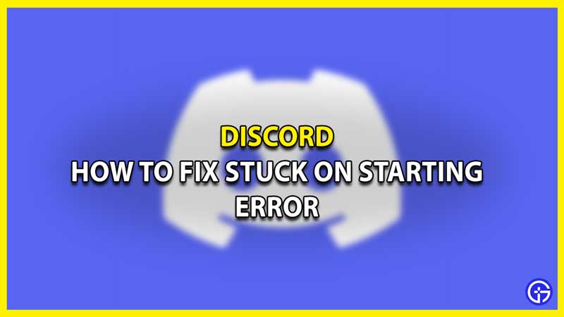 How to Fix Discord Stuck on Starting Screen Error