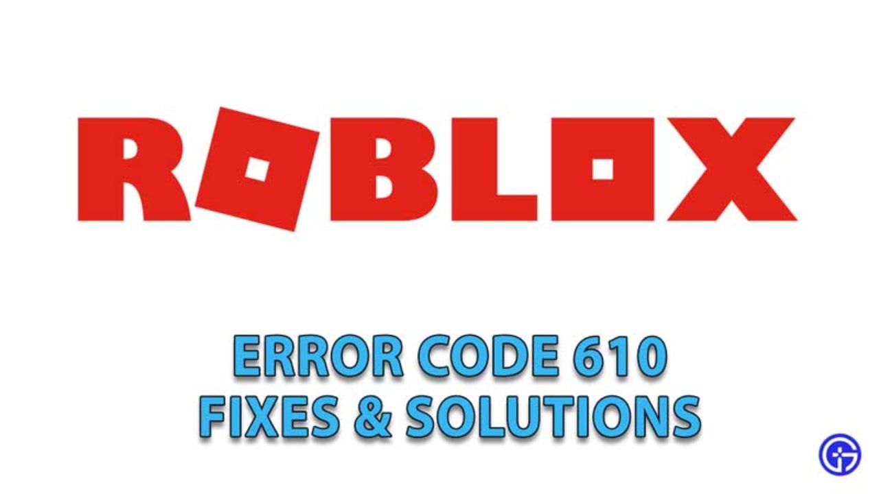 Roblox Error Code 610 Fix Solutions 2021 Gamer Tweak - roblox error code 610 meaning